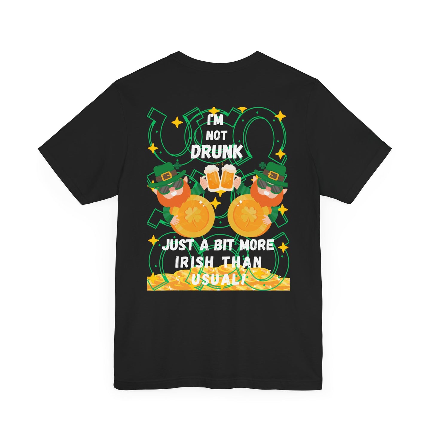 Funny St. Patrick's Day Tee - "I'm Not Drunk, Just a Bit More Irish Than Usual"
